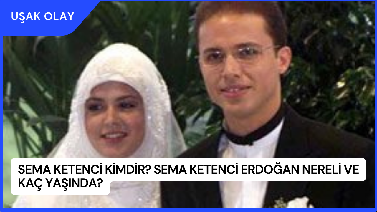 Sema Ketenci Kimdir? Sema Ketenci Erdoğan Nereli ve Kaç Yaşında?