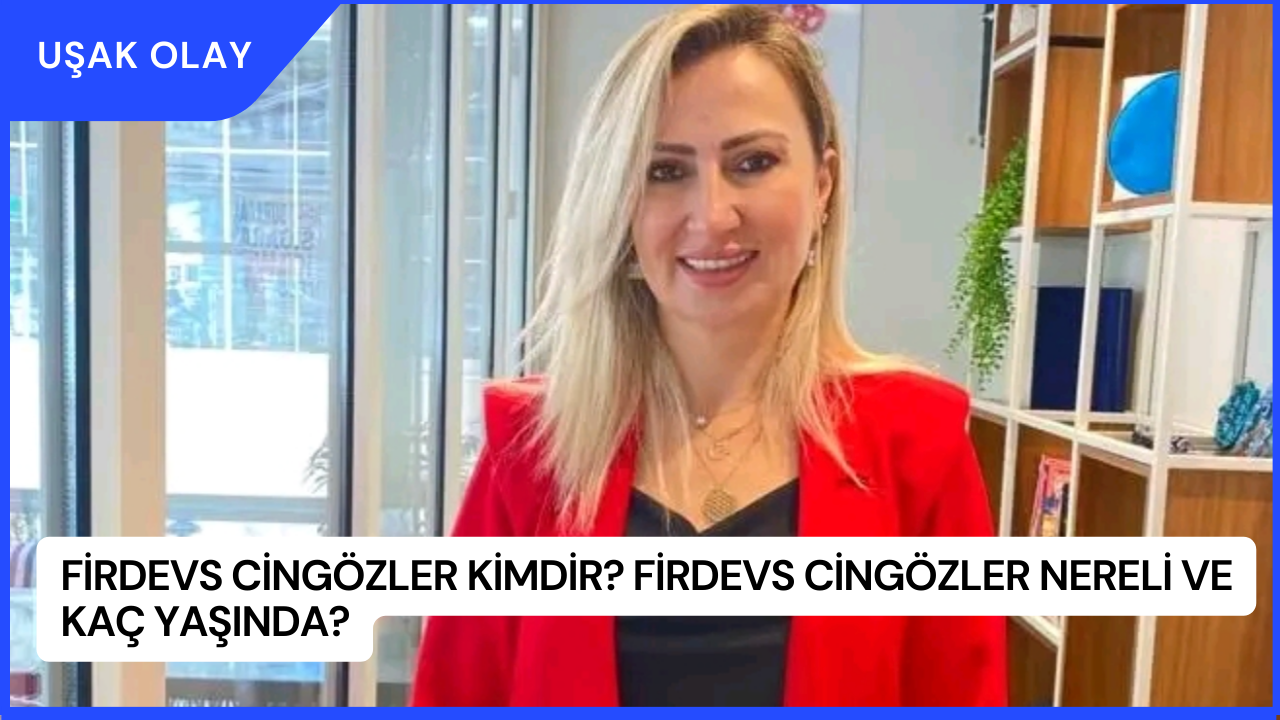 Firdevs Cingözler Kimdir? Firdevs Cingözler Nereli ve Kaç Yaşında?
