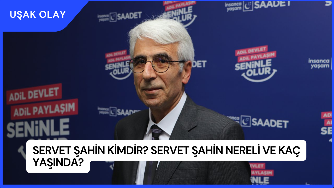 Servet Şahin Kimdir? Servet Şahin Nereli ve Kaç Yaşında?