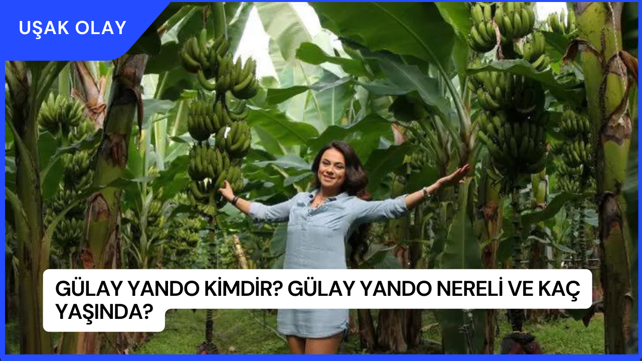 Gülay Yando Kimdir? Gülay Yando Nereli ve Kaç Yaşında?