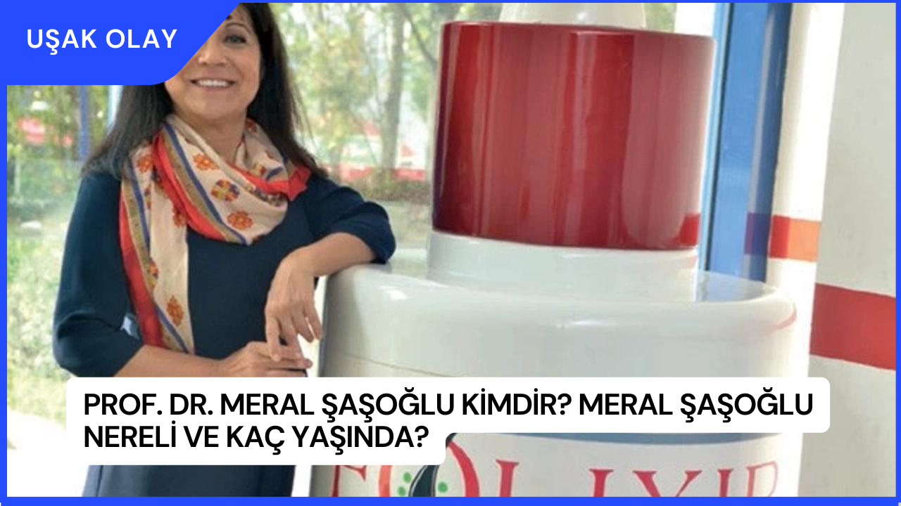 Prof. Dr. Meral Şaşoğlu Kimdir? Meral Şaşoğlu Nereli ve Kaç Yaşında?