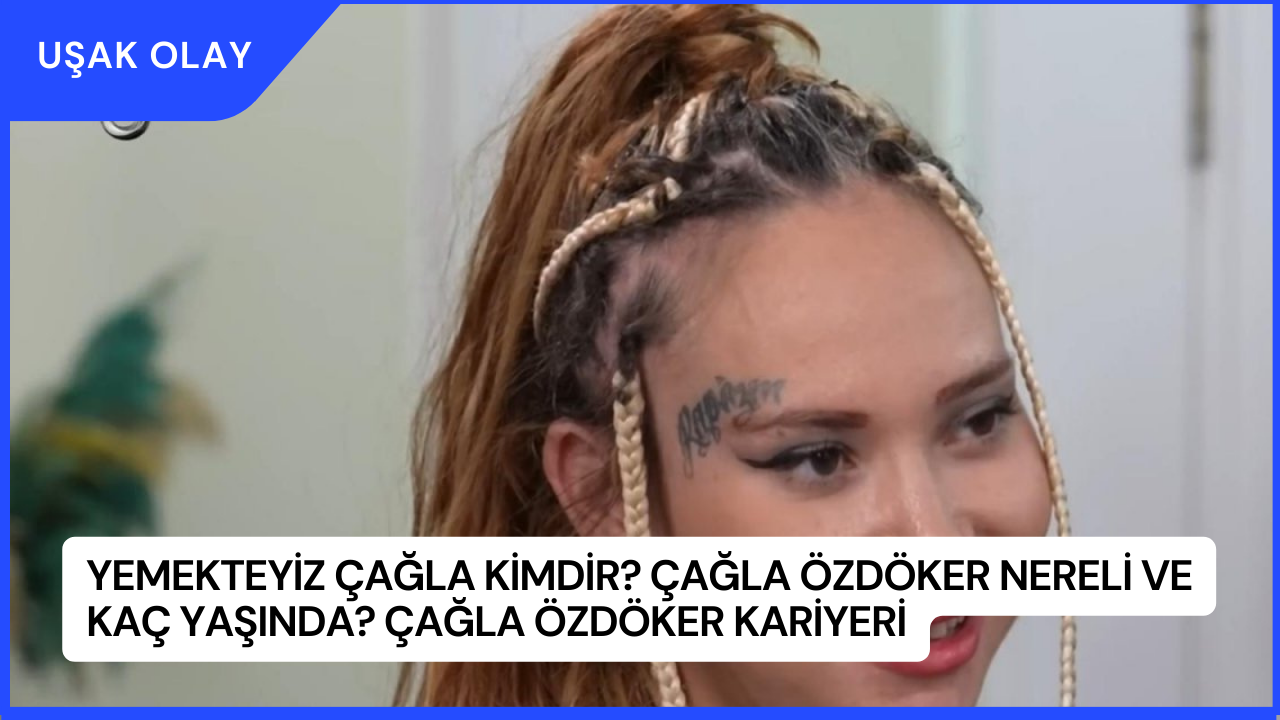 Yemekteyiz Çağla Kimdir? Çağla Özdöker Nereli ve Kaç Yaşında? Çağla Özdöker Kariyeri