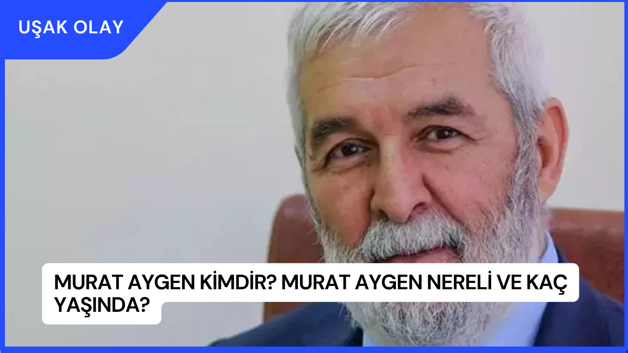 Murat Aygen Kimdir? Murat Aygen Nereli ve Kaç Yaşında?