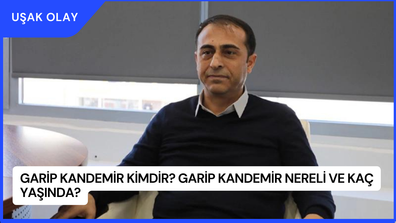 Garip Kandemir Kimdir? Garip Kandemir Nereli ve Kaç Yaşında?
