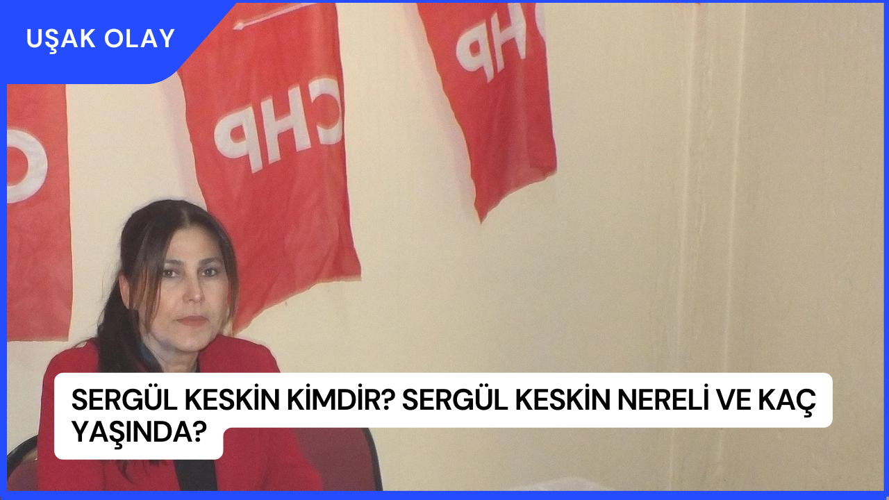 Sergül Keskin Kimdir? Sergül Keskin Nereli ve Kaç Yaşında?