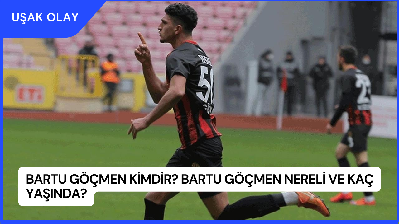 Bartu Göçmen Kimdir? Bartu Göçmen Nereli ve Kaç Yaşında?