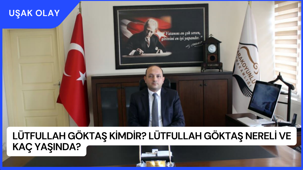 Lütfullah Göktaş Kimdir? Lütfullah Göktaş Nereli ve Kaç Yaşında?