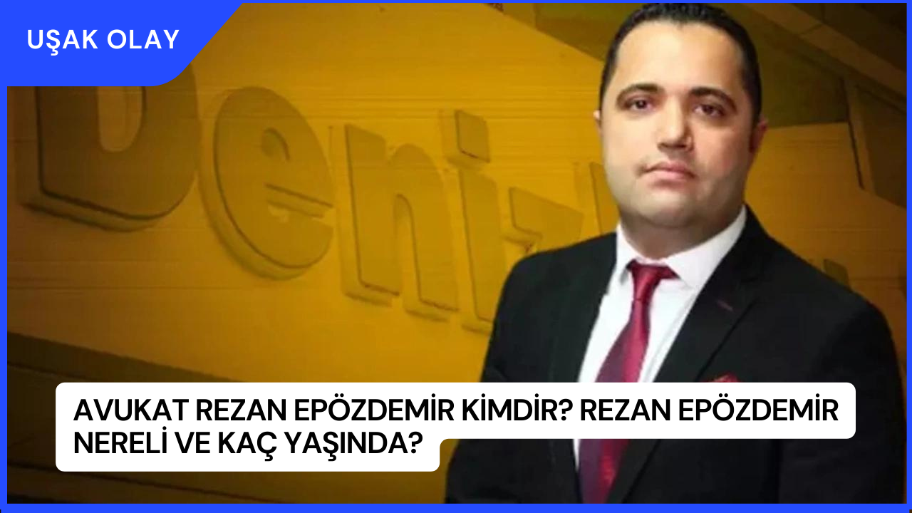 Avukat Rezan Epözdemir Kimdir? Rezan Epözdemir Nereli ve Kaç Yaşında?