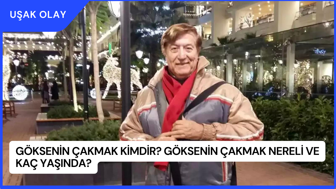Göksenin Çakmak Kimdir? Göksenin Çakmak Nereli ve Kaç Yaşında?