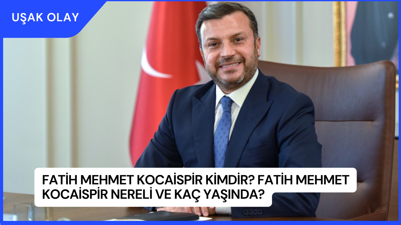 Fatih Mehmet Kocaispir Kimdir? Fatih Mehmet Kocaispir Nereli ve Kaç Yaşında?