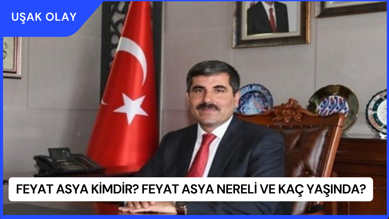 Feyat Asya Kimdir? Feyat Asya Nereli ve Kaç Yaşında?