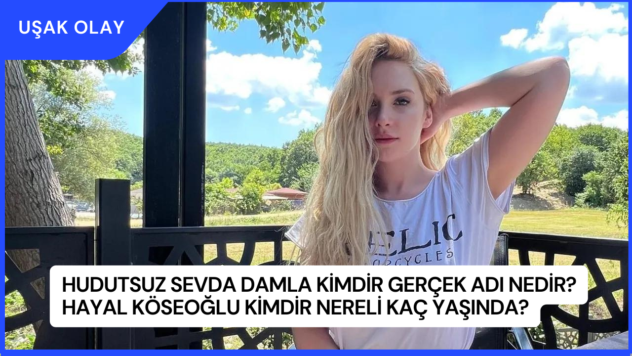 Hudutsuz Sevda Damla Kimdir Gerçek Adı Nedir? Hayal Köseoğlu Kimdir Nereli Kaç Yaşında?
