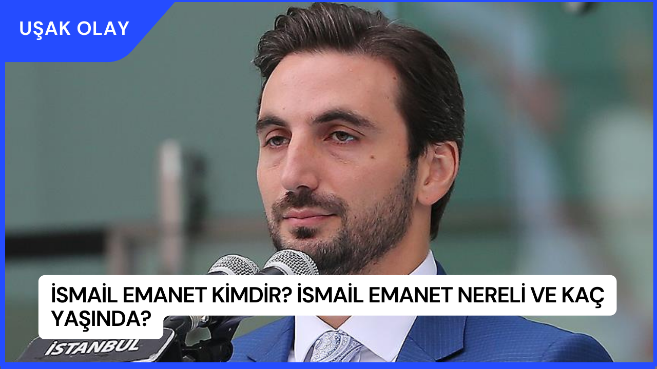 İsmail Emanet Kimdir? İsmail Emanet Nereli ve Kaç Yaşında?