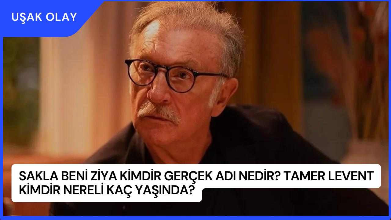 Sakla Beni Ziya Kimdir Gerçek Adı Nedir? Tamer Levent Kimdir Nereli Kaç Yaşında?