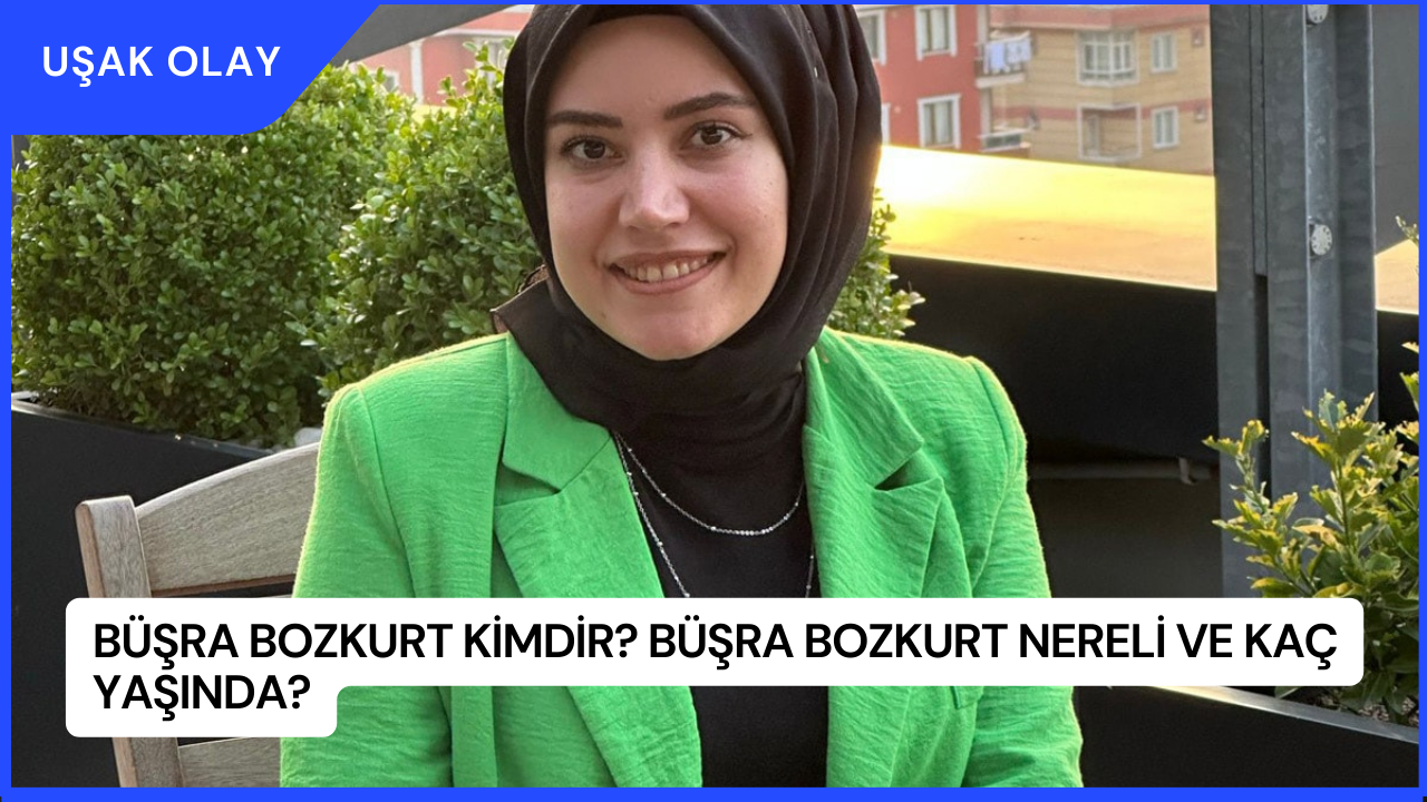 Büşra Bozkurt Kimdir? Büşra Bozkurt Nereli ve Kaç Yaşında?