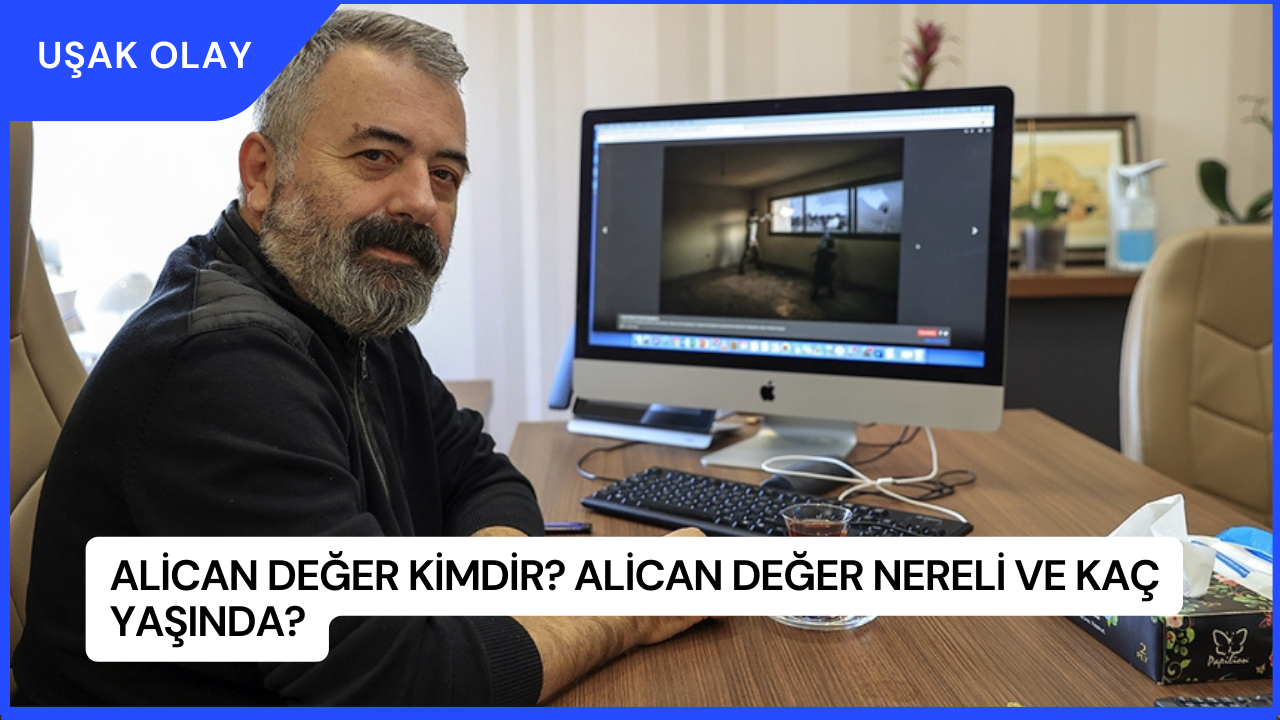 Alican Değer Kimdir? Alican Değer Nereli ve Kaç Yaşında?