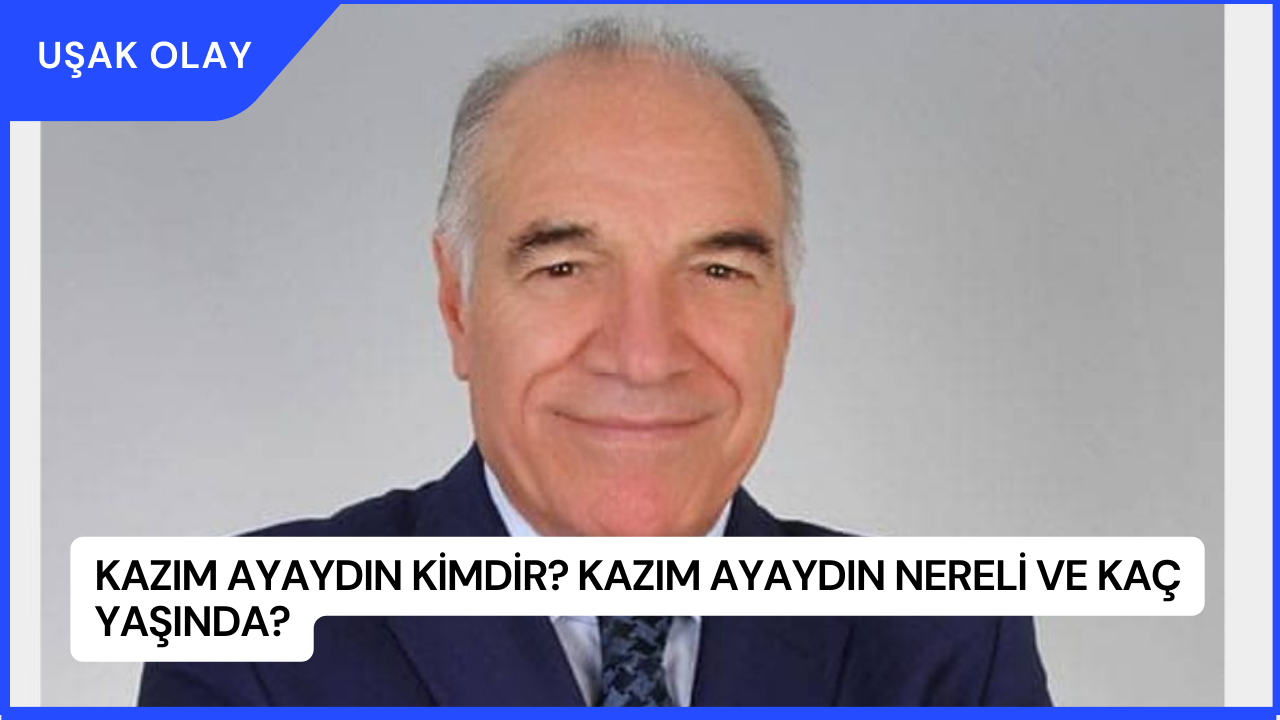 Kazım Ayaydın Kimdir? Kazım Ayaydın Nereli ve Kaç Yaşında?
