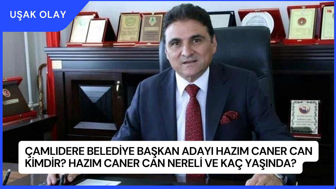 Çamlıdere Belediye Başkan Adayı Hazım Caner Can Kimdir? Hazım Caner Can Nereli ve Kaç Yaşında?