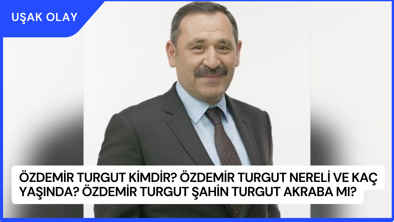 Özdemir Turgut Kimdir? Özdemir Turgut Nereli ve Kaç Yaşında? Özdemir Turgut Şahin Turgut Akraba Mı?