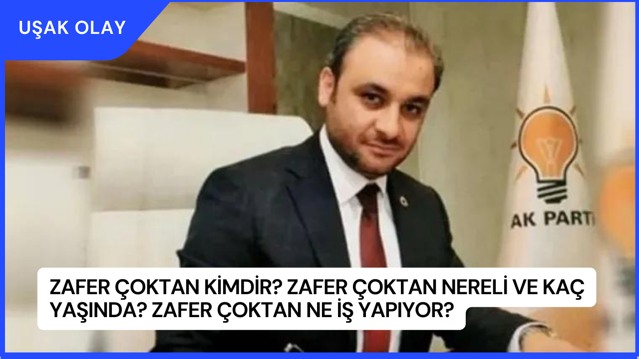 Zafer Çoktan Kimdir? Zafer Çoktan Nereli ve Kaç Yaşında? Zafer Çoktan Ne İş Yapıyor?