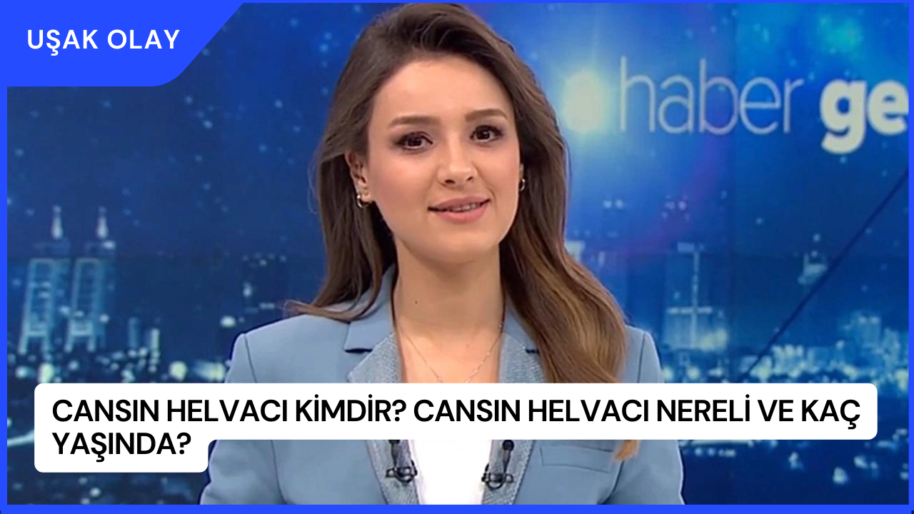 Cansın Helvacı Kimdir? Cansın Helvacı Nereli ve Kaç Yaşında?