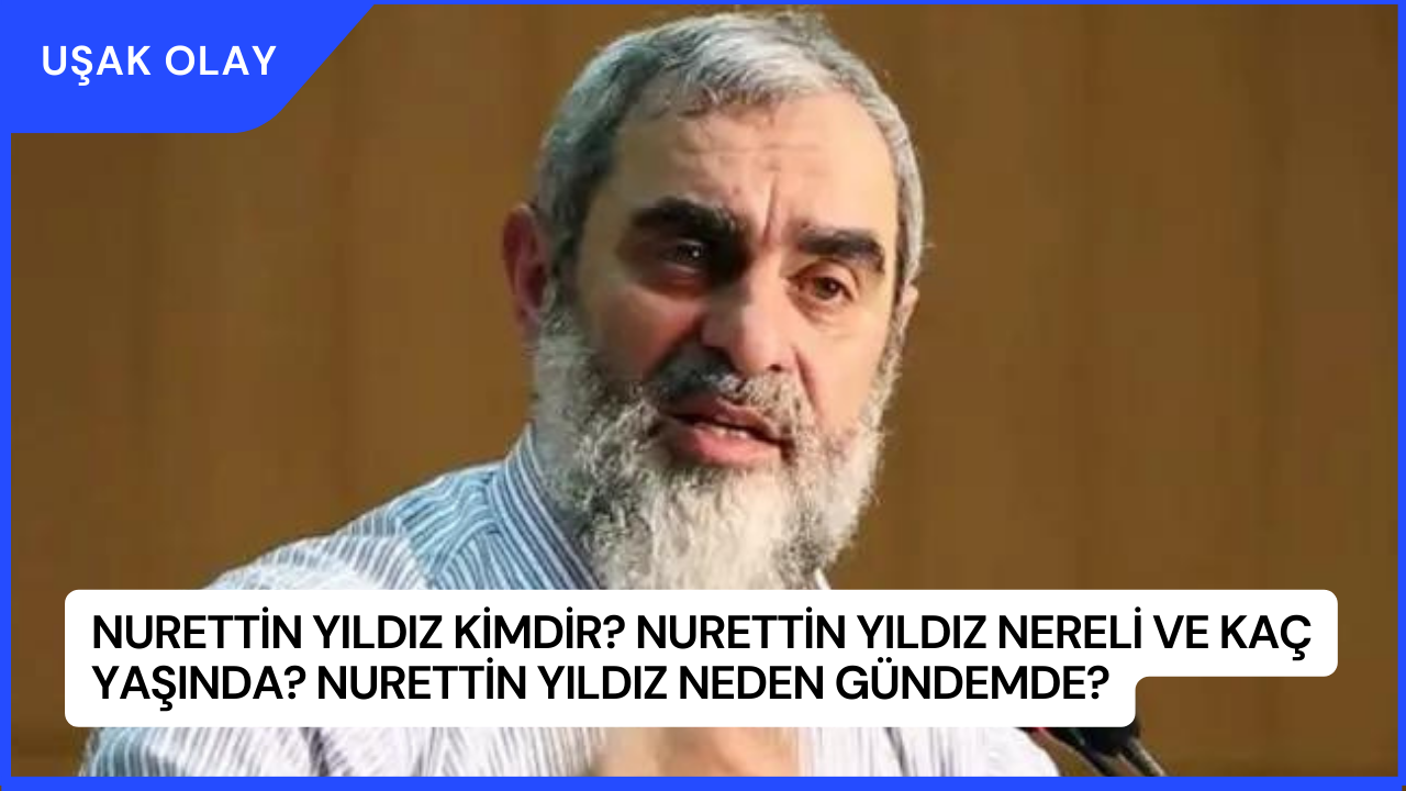 Nurettin Yıldız Kimdir? Nurettin Yıldız Nereli ve Kaç Yaşında? Nurettin Yıldız Neden Gündemde?
