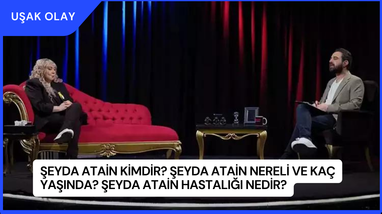 Şeyda Atain Kimdir? Şeyda Atain Nereli ve Kaç Yaşında? Şeyda Atain Hastalığı Nedir?
