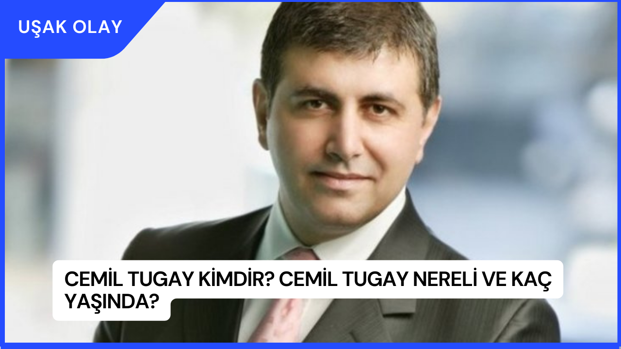 Cemil Tugay Kimdir? Cemil Tugay Nereli ve Kaç Yaşında?
