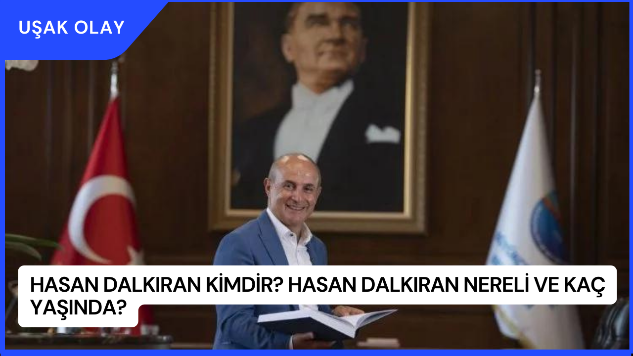 Hasan Dalkıran Kimdir? Hasan Dalkıran Nereli ve Kaç Yaşında?