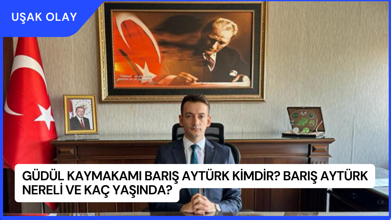 Güdül Kaymakamı Barış Aytürk Kimdir? Barış Aytürk Nereli ve Kaç Yaşında?