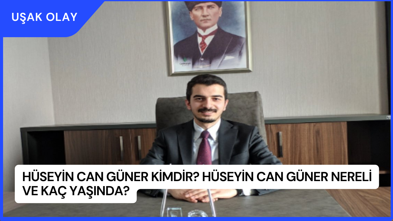 Hüseyin Can Güner Kimdir? Hüseyin Can Güner Nereli ve Kaç Yaşında?