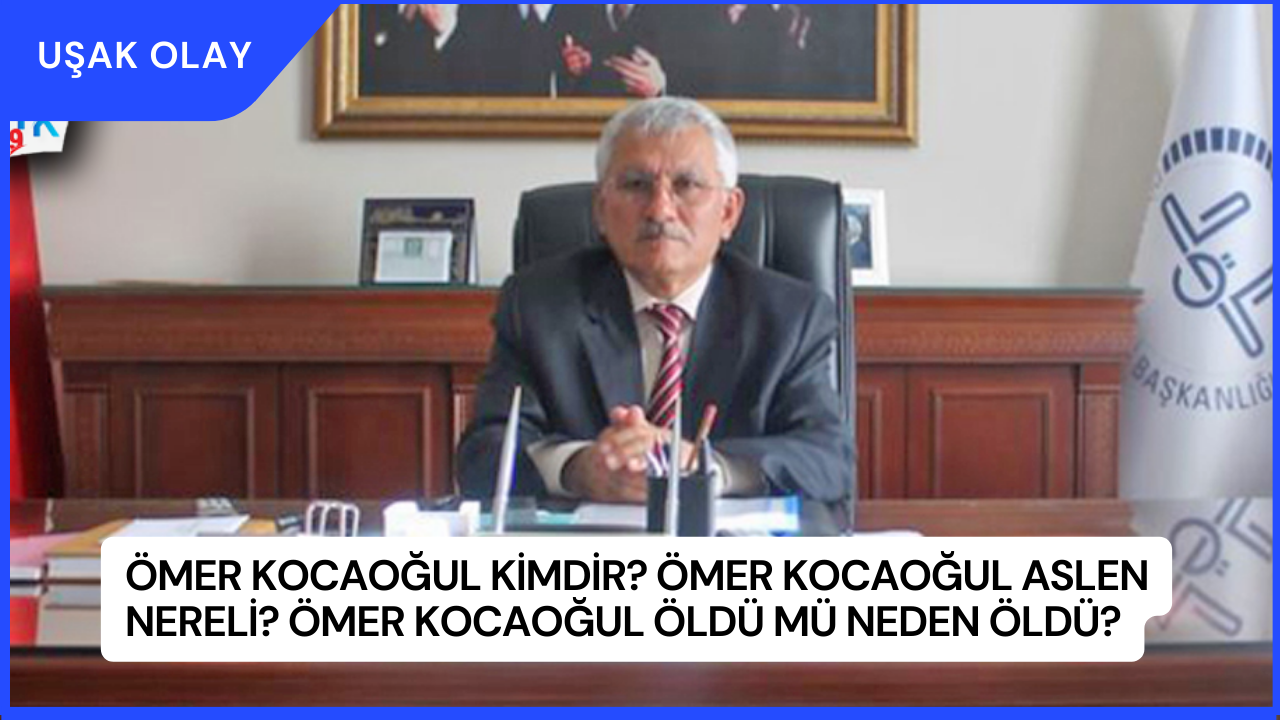 Ömer Kocaoğul Kimdir? Ömer Kocaoğul Aslen Nereli? Ömer Kocaoğul Öldü Mü Neden Öldü?