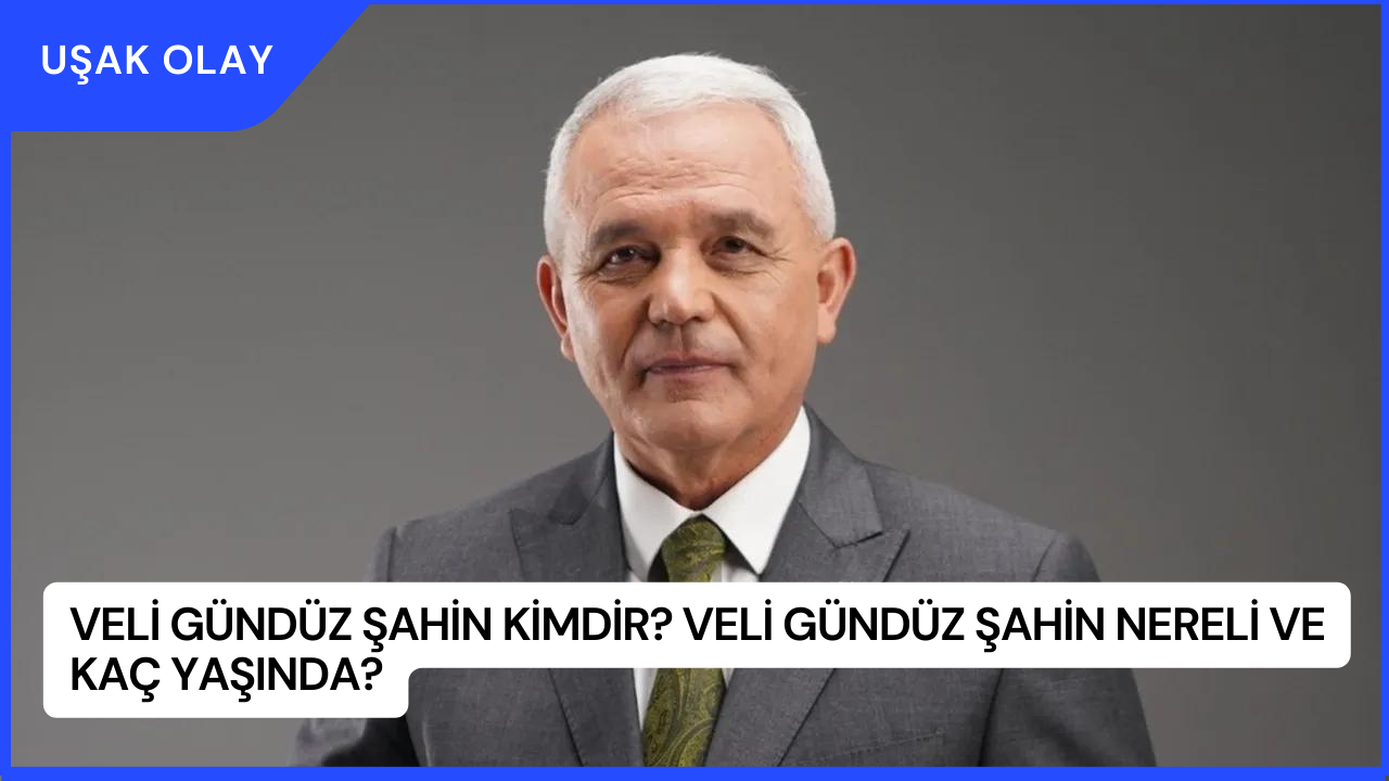 Veli Gündüz Şahin Kimdir? Veli Gündüz Şahin Nereli ve Kaç Yaşında?