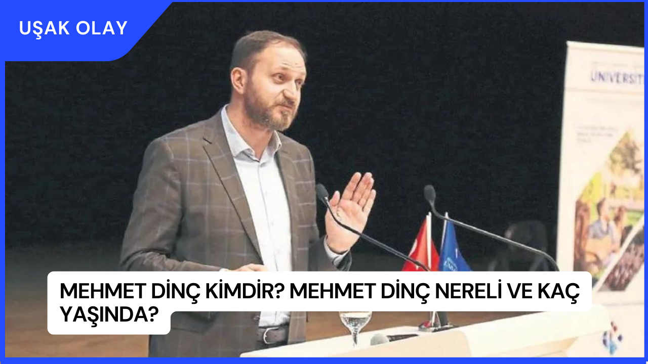 Mehmet Dinç Kimdir? Mehmet Dinç Nereli ve Kaç Yaşında?
