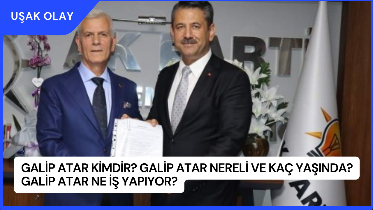 Galip Atar Kimdir? Galip Atar Nereli ve Kaç Yaşında? Galip Atar Ne İş Yapıyor?