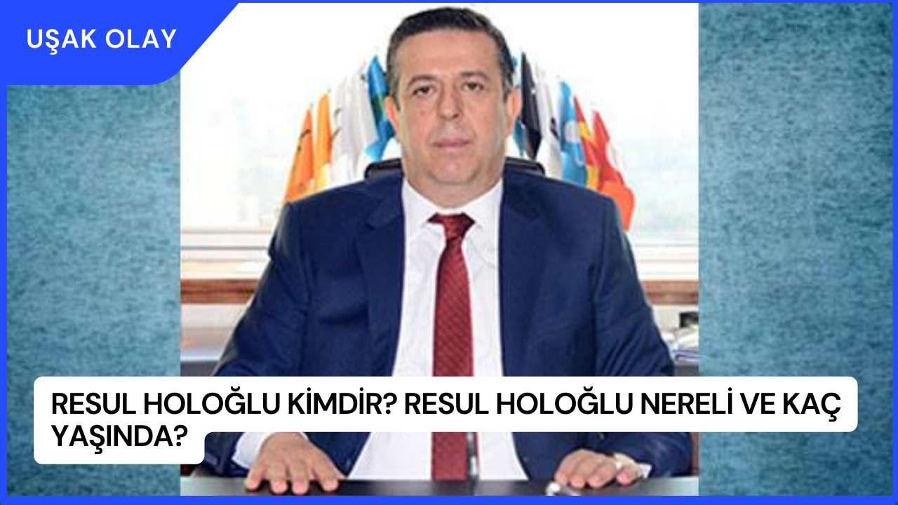 Resul Holoğlu Kimdir? Resul Holoğlu Nereli ve Kaç Yaşında?