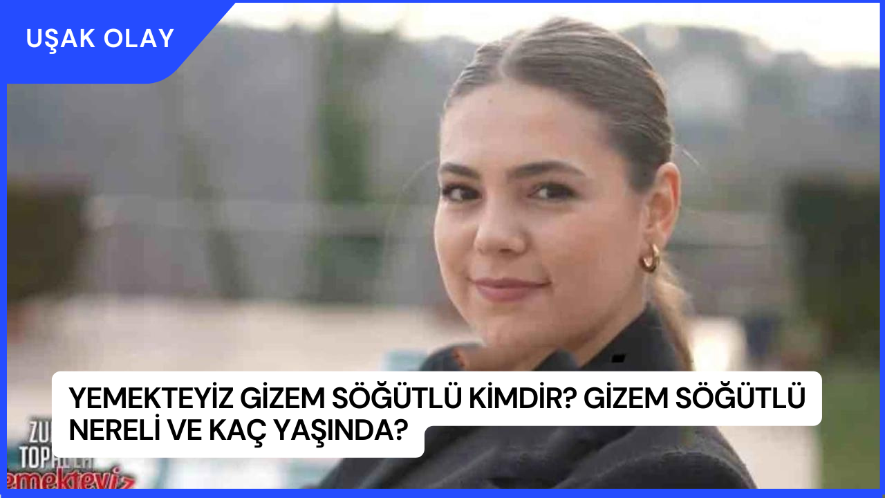Yemekteyiz Gizem Söğütlü Kimdir? Gizem Söğütlü Nereli ve Kaç Yaşında?