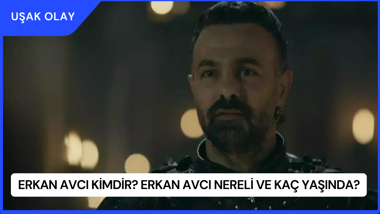 Erkan Avcı Kimdir? Erkan Avcı Nereli ve Kaç Yaşında?