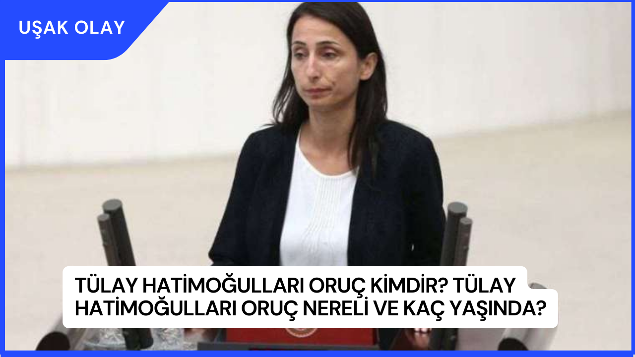 Tülay Hatimoğulları Oruç Kimdir? Tülay Hatimoğulları Oruç Nereli ve Kaç Yaşında?