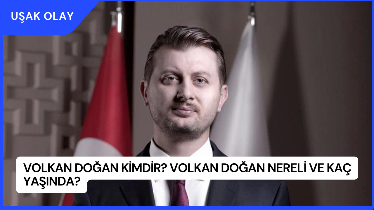 Volkan Doğan Kimdir? Volkan Doğan Nereli ve Kaç Yaşında?