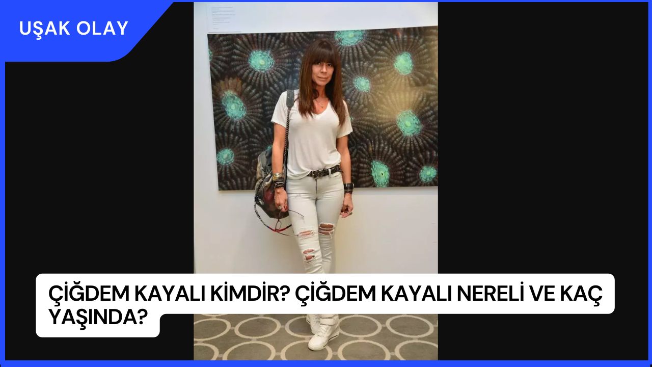 Çiğdem Kayalı Kimdir? Çiğdem Kayalı Nereli ve Kaç Yaşında?