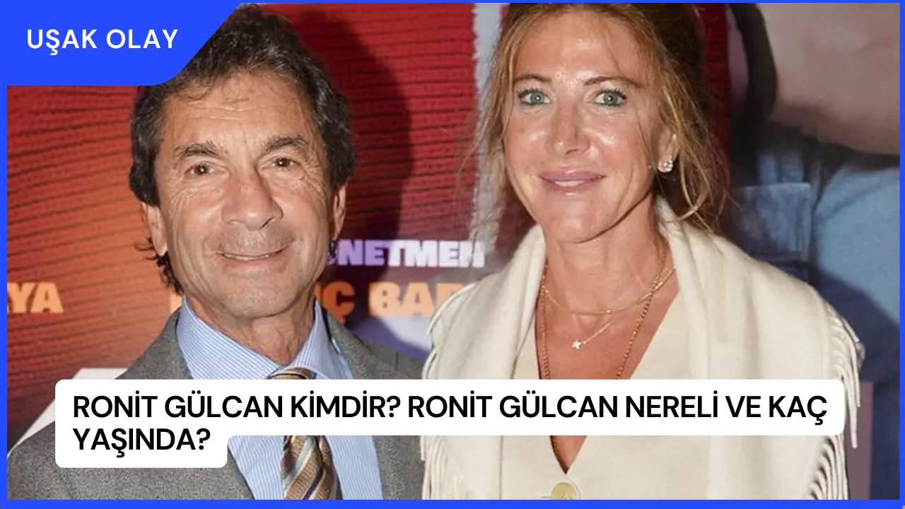 Ronit Gülcan Kimdir? Ronit Gülcan Nereli ve Kaç Yaşında?