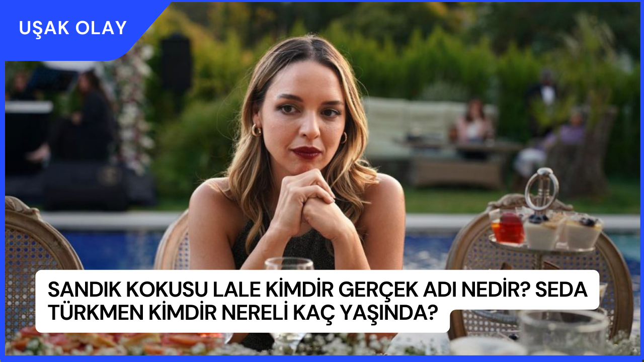 Sandık Kokusu Lale Kimdir Gerçek Adı Nedir? Seda Türkmen Kimdir Nereli Kaç Yaşında?