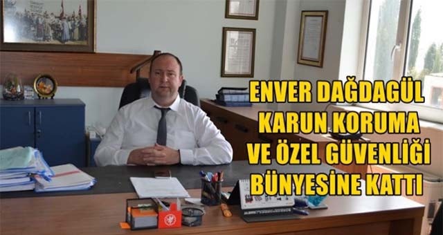 ENVER DAĞDAGÜL, KARUN KORUMA VE ÖZEL GÜVENLİĞİ SATIN ALDI