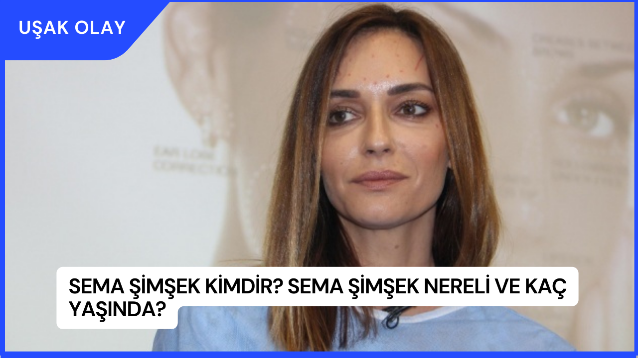 Sema Şimşek Kimdir? Sema Şimşek Nereli ve Kaç Yaşında?