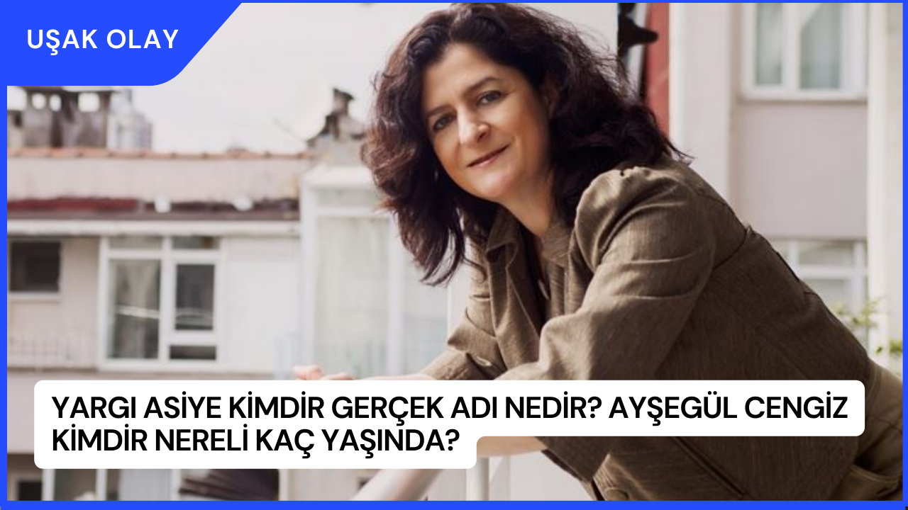 Yargı Asiye Kimdir Gerçek Adı Nedir? Ayşegül Cengiz Kimdir Nereli Kaç Yaşında?