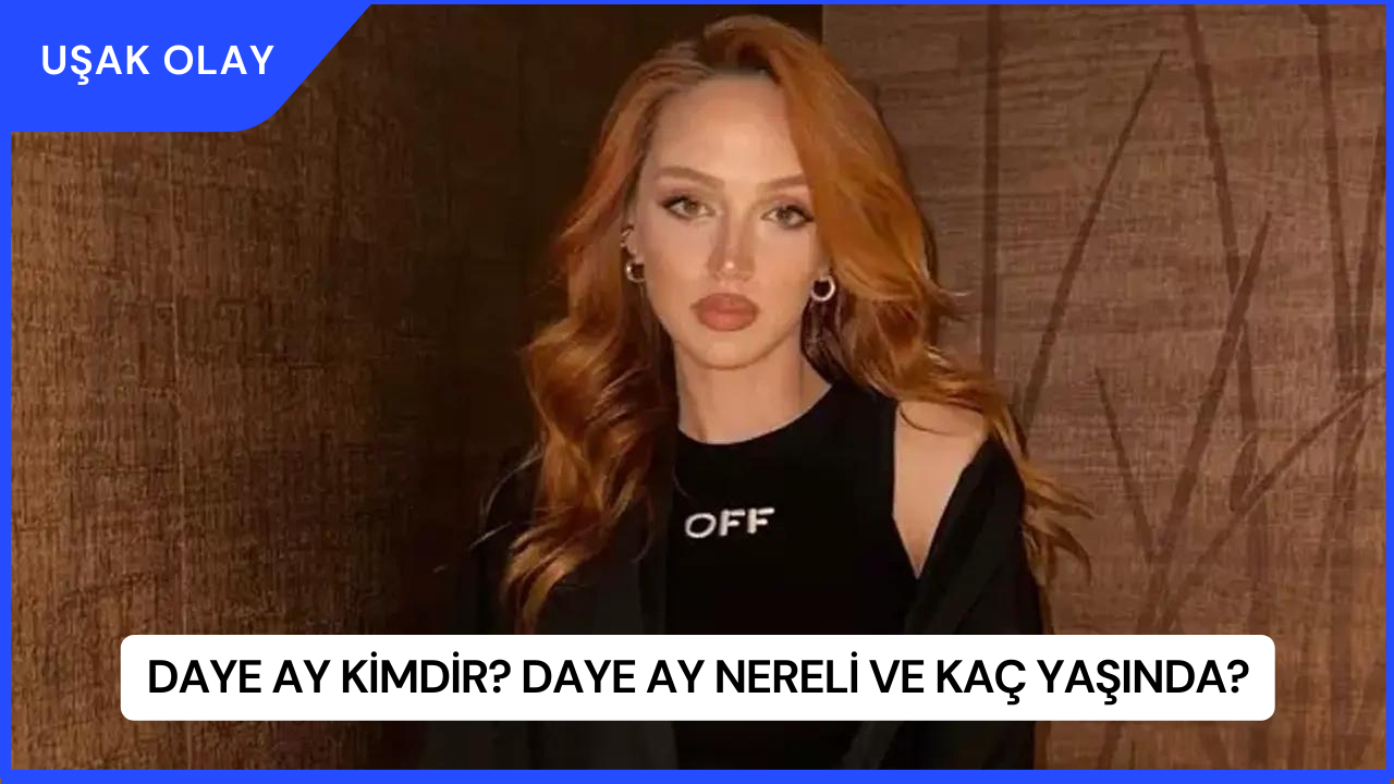 Daye Ay Kimdir? Daye Ay Nereli ve Kaç Yaşında?