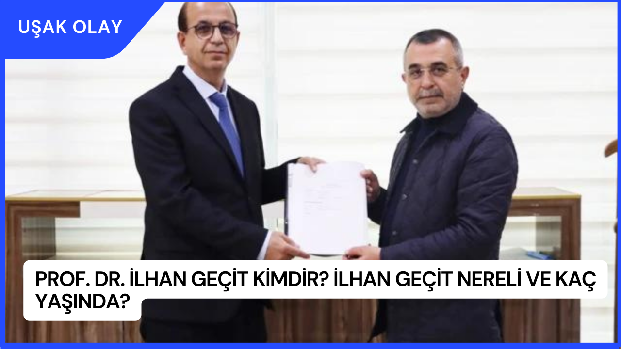 Prof. Dr. İlhan Geçit Kimdir? İlhan Geçit Nereli ve Kaç Yaşında?