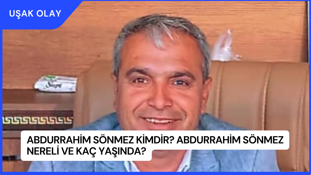 Abdurrahim Sönmez Kimdir? Abdurrahim Sönmez Nereli ve Kaç Yaşında?