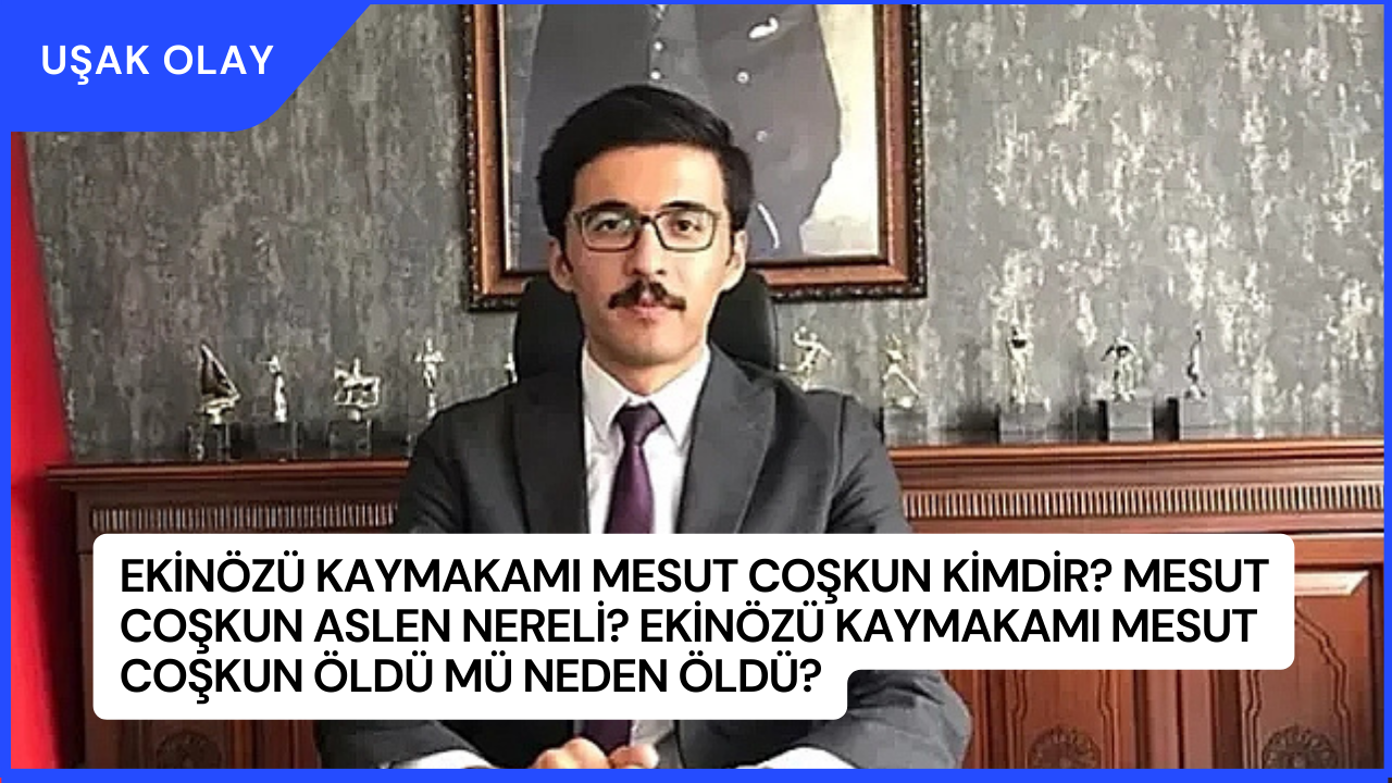 Ekinözü Kaymakamı Mesut Coşkun Kimdir? Mesut Coşkun Aslen Nereli? Ekinözü Kaymakamı Mesut Coşkun Öldü Mü Neden Öldü?